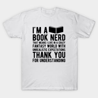 Book Nerd - That means I live in a crazy fantasy world T-Shirt